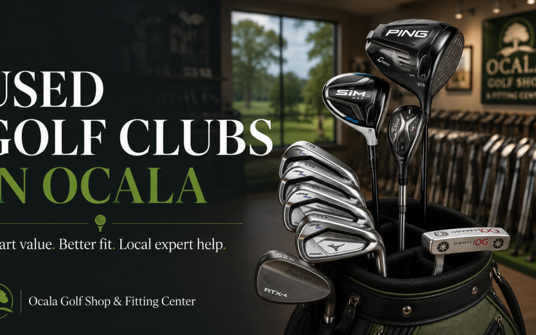 Used Golf Clubs in Ocala: How to Buy the Right Clubs Without Guessing